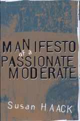 Manifesto of a Passionate Moderate Unfashionable Essays cover image