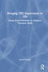 Bringing CBT Supervision to Life: Using Active Methods to Enhance Therapist Skills cover image