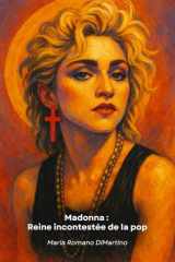 Madonna - Reine incontestée de la pop: De Madonna Louise Ciccone à l'icône mondiale: plus de quatre décennies de révolutions musicales et culturelles cover image