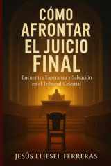 Como afrontar el juicio final: Prepárate para el tribunal celestial (Ser cristiano en la era digital) (Spanish Edition) cover image
