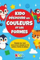 Kido découvre les Couleurs et les Formes - Stimulez leur éveil avec un livre amusant sur les couleurs, formes et animaux (2-5 ans) cover image