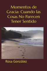 Momentos de Gracia: Cuando las Cosas No Parecen Tener Sentido (Spanish Edition) cover image