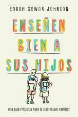 Enseñen Bien a Sus Hijos Una Guía Práctica para el Discipulado Familiar cover image