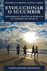 EVOLUCIONAR O SUCUMBIR: Diplomacia y políticas públicas en tiempos de COVID-19 (Cuarta edición definitiva 10 4 2025) (Spanish Edition) cover image