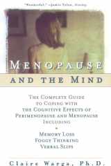 Menopause and the Mind The Complete Guide to Coping with the Cognitive Effects of Perimenopause and Menopause Including: +Memory Loss + Foggy Thinking + Verbal Slips cover image