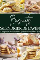 Calendrier de l'Avent des Biscuits - 24 biscuits pour savourer la magie de Noël - Un Calendrier de l'Avent plein de douceur et de tradition cover image