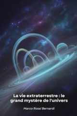 La vie extraterrestre - le grand mystère de l'univers: Voyage scientifique à la découverte de mondes habitables et de formes de vie possibles au-delà de la Terre cover image