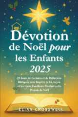 Dévotion de Noël pour les Enfants 2025 - 25 Jours de Lectures et de Réflexions Bibliques pour Inspirer la foi, la joie et les Liens Familiaux Pendant cette Période de Noël cover image