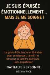 Je suis épuisée émotionnellement... mais je me soigne ! - Le guide drôle, tendre et libérateur pour se retrouver, ralentir, et retrouver sa lumière intérieure (sans culpabiliser). cover image