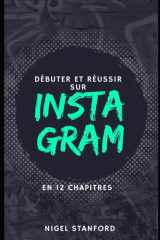 Débuter et réussir sur Instagram - l'essentiel en 12 chapitres cover image