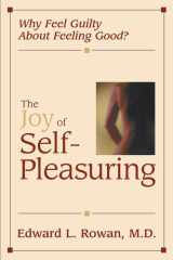 Joy of Self-Pleasuring Why Feel Guilty About Feeling Good? cover image