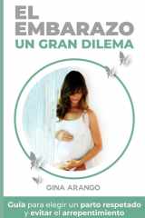 El embarazo un gran dilema - Guía para elegir un parto respetado y evitar el arrepentimiento cover image