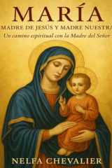 MARÍA, Madre de Jesús y Madre nuestra: Un camino espiritual con la Madre del Señor (Spanish Edition) cover image
