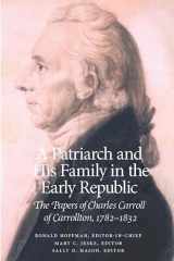A Patriarch and His Family in the Early Republic: The Papers of Charles Carroll of Carrollton, 1782–1832 cover image