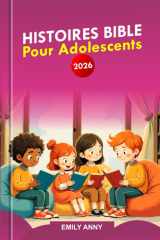 HISTOIRES BIBLE POUR ADOLESCENTS 2026: Un voyage de 52 semaines d'inspiration, de confiance et de courage guidant les jeunes cœurs vers la paix et la croissance. (French Edition) cover image