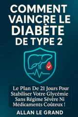 COMMENT VAINCRE LE DIABÈTE DE TYPE 2: Le plan de 21 jours pour stabiliser votre glycémie sans régime sévère ni médicaments coûteux ! cover image