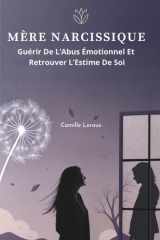 Mère Narcissique: Guérir de l’Abus Émotionnel et Retrouver l’Estime de Soi cover image