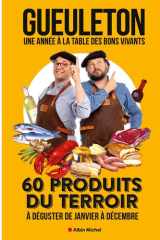 Gueuleton. Une année à la table des bons vivants - 60 produits du terroir à déguster de janvier à décembre cover image