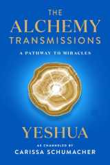 The Alchemy Transmissions: A Pathway to Miracles – Yeshua's Wisdom: Transform Suffering into Service and Joy (The Transmissions Series) cover image