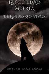 LA SOCIEDAD MUERTA DE LOS PERROS VIVOS cover image