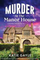 Murder at the Manor House: A completely gripping and unputdownable cozy English murder mystery (Julia Bird Mysteries) cover image