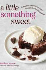 A Little Something Sweet: 75 Decadent Single-Serve Desserts to Satisfy Last-Minute Cravings cover image