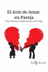 El Arte de Amar en Pareja: Cómo Mantener la Magia Después de los Hijos (Spanish Edition) cover image