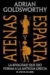 Atenas y Esparta: La rivalidad que dio forma a la antigua Grecia (Spanish Edition) cover image