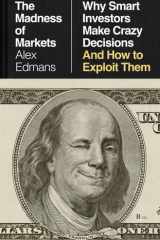 The Madness of Markets: Why Smart Investors Make Crazy Decisions--and How to Exploit Them cover image