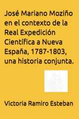 José Mariano Moziño en el contexto de la Real Expedición Científica a Nueva España, 1787-1803, una historia conjunta. (Spanish Edition) cover image