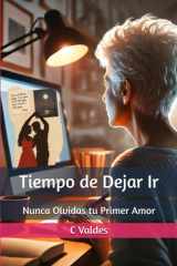 Tiempo de Dejar Ir: Nunca Olvidas tu Primer Amor (Spanish Edition) cover image