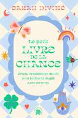 Le petit livre de la chance - Objets, symboles et rituels pour inviter la magie dans votre vie cover image