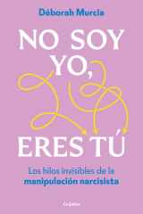 No soy yo, eres tú los hilos invisibles de la manipulación narcisista cover image