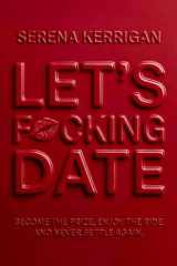 Let's F*cking Date: Become the Prize, Enjoy the Ride, and Never Settle Again cover image