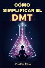 CÓMO SIMPLIFICAR EL DMT: Una guía paso a paso para comprender y extraer la DMT (Spanish Edition) cover image