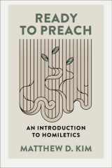 Ready to Preach: An Introduction to Homiletics (Theological, Biblical, and Pastoral Foundations for Effective Preaching) cover image