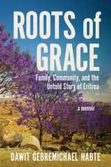 Roots of Grace: Family, Community, and the Untold Story of Eritrea: A Memoir cover image