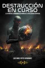 Destrucción en curso. El futuro de la humanidad en manos de la inteligencia artificial. (Colección Dorada Editorial c.a) (Spanish Edition) cover image