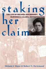 Staking Her Claim: The Life of Belinda Mulrooney, Klondike and Alaska Entrepreneur cover image