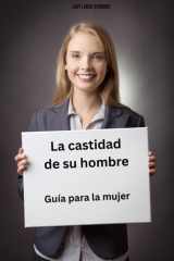 La castidad de su hombre: Guía para la mujer (Spanish Edition) cover image