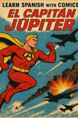 Learn Spanish with Comics: El Capitán Júpiter (Spanish Comprehensible Input) (Spanish Edition) cover image
