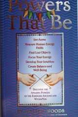 Powers That Be Discover the Amazing Powers of the Energies Around You cover image