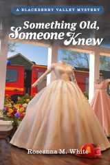 Something Old, Someone Knew (Mysteries of Blackberry Valley, 18) cover image