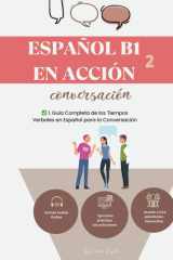Español B1-B2 en Acción 2: Guía de los tiempos verbales más usados en conversaciones diarias en Español (Spanish Edition) cover image