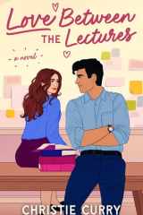 Love Between the Lectures: A Novel cover image