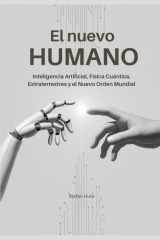 El nuevo HUMANO - Inteligencia artificial, Fisica cuántica, Extraterrestres y el Nuevo Orden Mundial cover image
