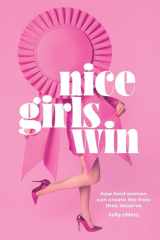 Nice Girls Win: How Kind Women Can Create the Lives They Deserve cover image