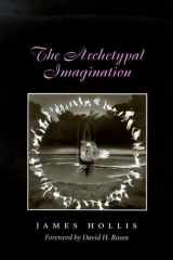 The Archetypal Imagination (CAROLYN AND ERNEST FAY SERIES IN ANALYTICAL PSYCHOLOGY) cover image