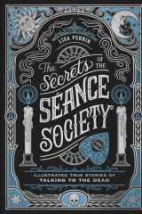 The Secrets of the Séance Society: Illustrated True Stories of Talking to the Dead cover image