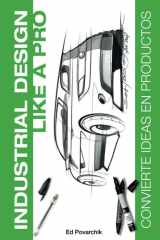 INDUSTRIAL DESIGN LIKE A PRO: Convierte ideas en productos (Spanish Edition) cover image